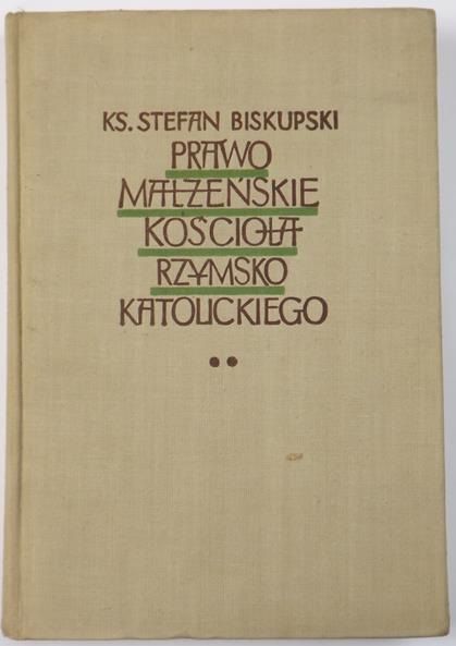 Biskupski Stefan - Prawo małżeńskie kościoła rzymskokatolickiego, Tom II