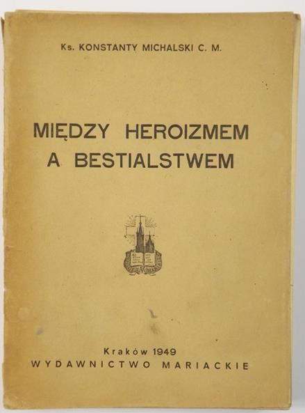 Michalski Konstanty - Między heroizmem a bestialstwem, 1949 r.