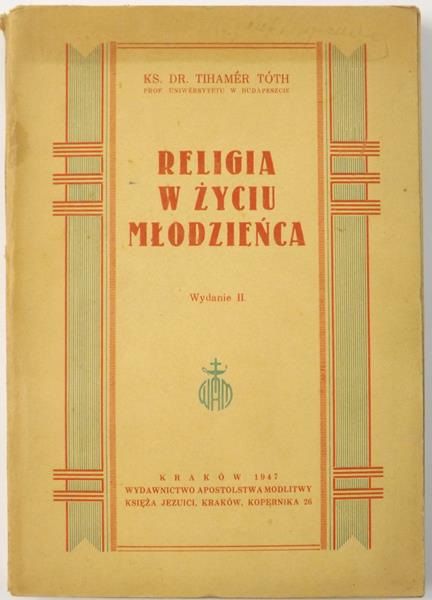 Tóth Tihamer - Religia w życiu młodzieńca, Wyd. II, 1947 r.