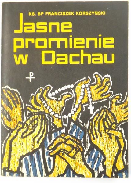 Korszyński Franciszek - Jasne promienie w Dachau