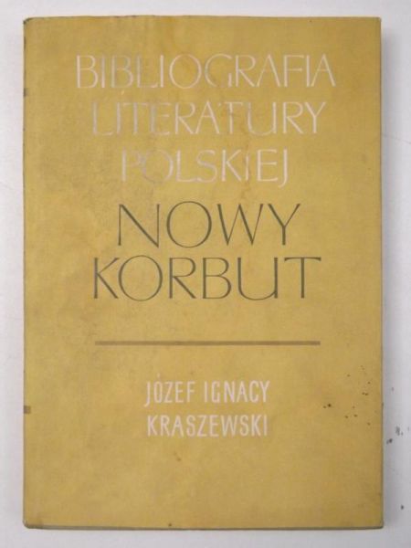 Kraszewski Józef Ignacy - Nowy Korbut. Bibliografia Literatury Polskiej