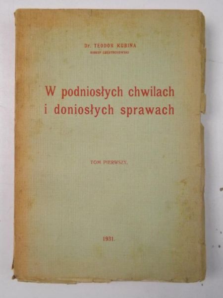 Kubina Teodor - W podniosłych chwilach i doniosłych sprawach, tom I, 1931 r.