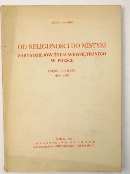Od religijności do mistyki. Zarys dziejów życia wewnętrznego w Polsce, Część  I