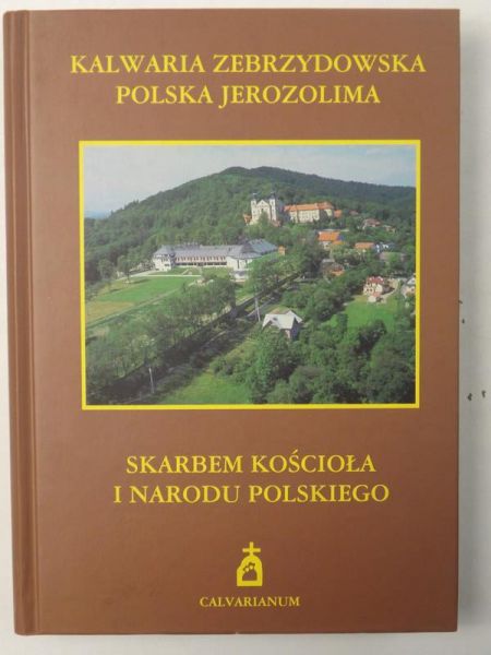 Gniecki Czesław (red.) - Kalwaria Zebrzydowska - Polska Jerozolima skarbem Kościoła i narodu polskiego