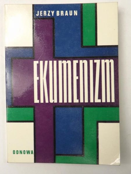 Braun Jerzy - Ekumenizm w uchwałach Soboru i w okresie posoborowym