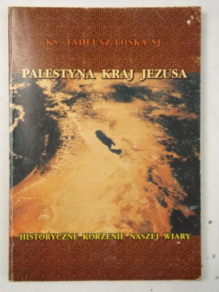 Loska Tadeusz  - Palestyna - kraj Jezusa. Historyczne korzenie naszej wiary