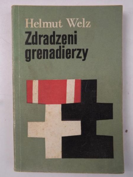 Welz Helmut  - Zdradzeni grenadierzy