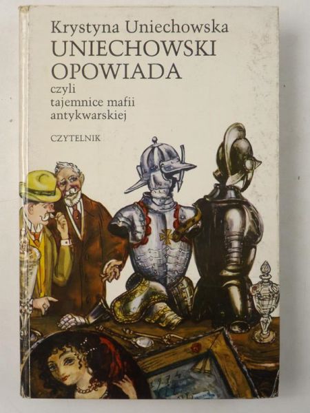 Uniechowska Krystyna - Uniechowski opowiada czyli tajemnice mafii antykwarskiej