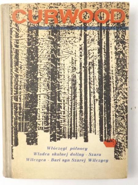Curwood James Oliver - Włóczęgi północy. Władca skalnej krainy. Szara Wilczyca. Bari syn Szarej Wilczycy