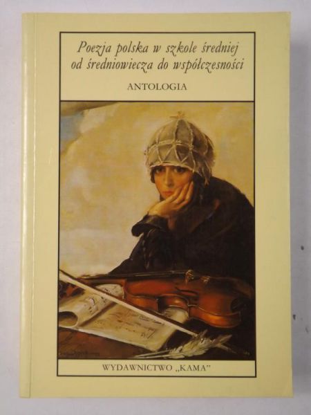 Poezja polska w szkole średniej od średniowiecza do współczesności. Antologia