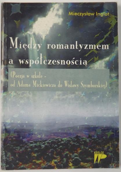 Inglot Mieczysław - Między romantyzmem a współczesnością