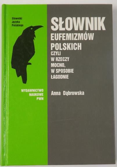 Słownik eufemizmów polskich czyli w rzeczy mocno, w sposobie łagodnie