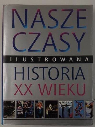 Glennon Lorraine (red.) - Nasze czasy. Ilustrowana historia XX wieku