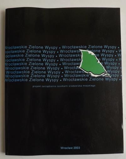 DrapelliHermansdorfer  (red.)  Wrocławskie Zielone Wyspy – projekt zarządzania zasobami Środowiska miejskiego