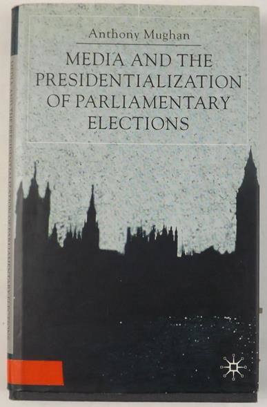 Media and the presidentialization of parliamentary elections