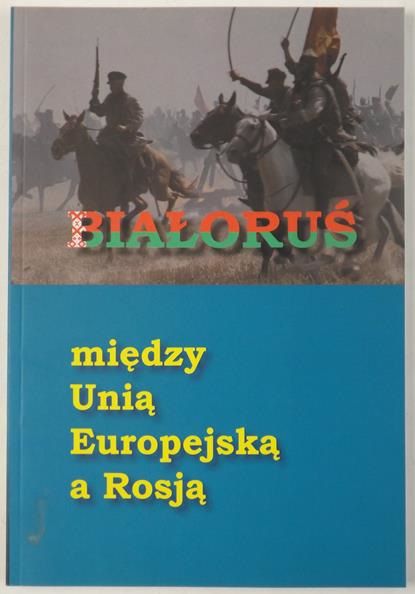 Białoruś między Unią Europejską a Rosją