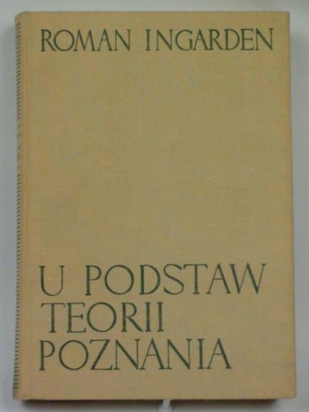 Ingarden Roman - U podstaw teorii poznania