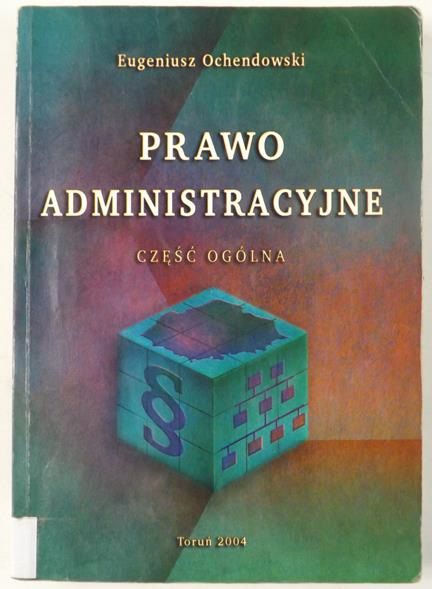 Ochendowski Eugeniusz - Prawo administracyjne, Część ogólna