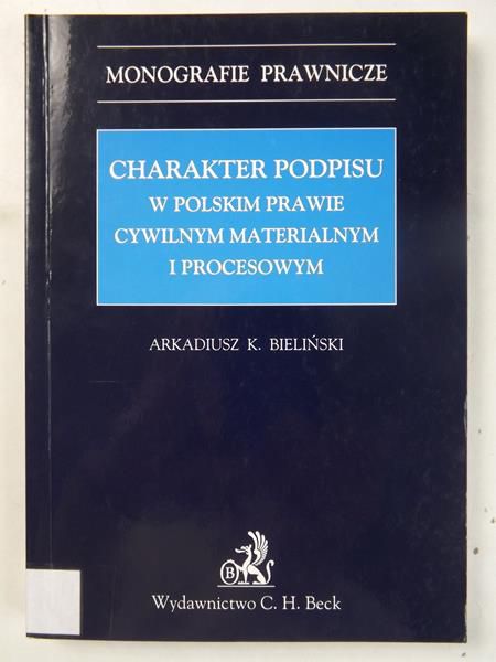 Bieliński Arkadiusz K. - Charakter podpisu w polskim prawie cywilnym materialnym i procesowym
