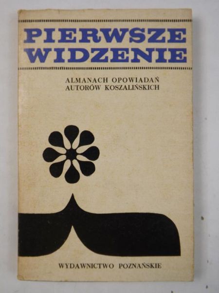 Pierwsze widzenie. Almanach opowiadań autorów koszalińskich
