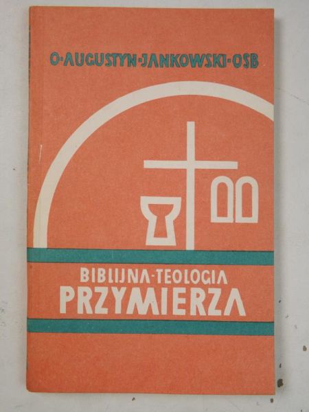 Jankowski Augustyn - Biblijna teologia Przymierza