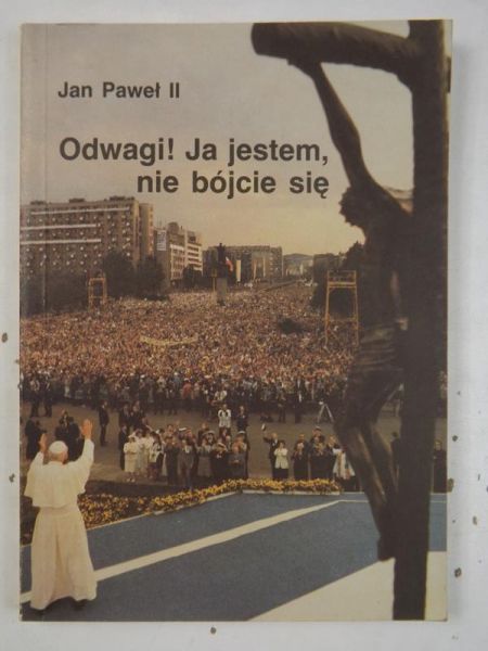 Jan Paweł II - Odwagi! Ja jestem, nie bójcie się