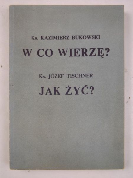 W co wierzę? / Jak żyć?