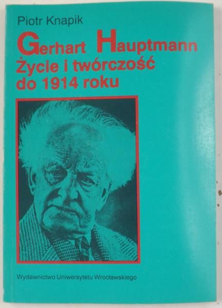 Gerhart Hauptmann. Życie i twórczość do 1914 roku