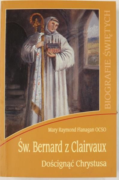 Św. Bernard z Clairvaux. Doścignąć Chrystusa