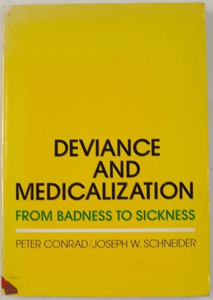 Deviance and Medicalization: From Badness to Sickness