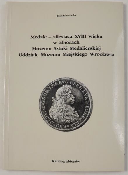 Medale - silesiaca XVIII wieku w zbiorach Muzeum Sztuki Medalierskiej Oddziale Muzeum Miejskiego Wrocławia