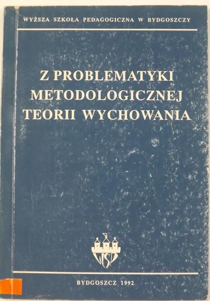 Z problematyki metodologicznej teorii wychowania