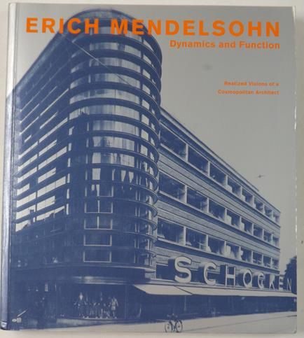 Erich Mendelsohn. Dynamics and Function. Realized Visions of a Cosmopolitan Architect