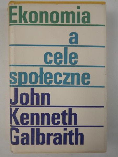 Galbraith John - Ekonomia a cele społeczne