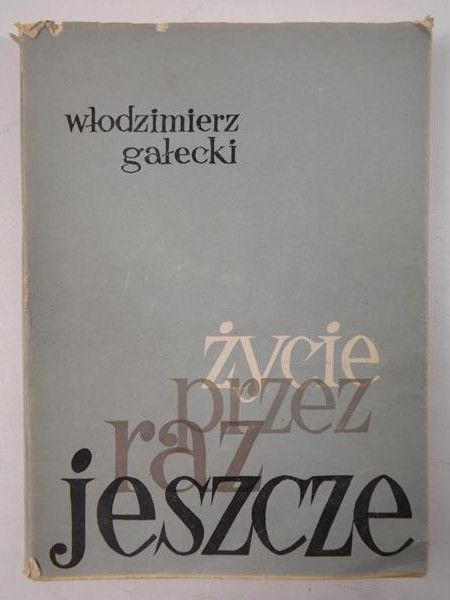 Gałecki Włodzimierz - Życie przez raz jeszcze