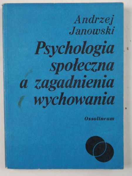 Janowski Andrzej - Psychologia społeczna a zagadnienia wychowania