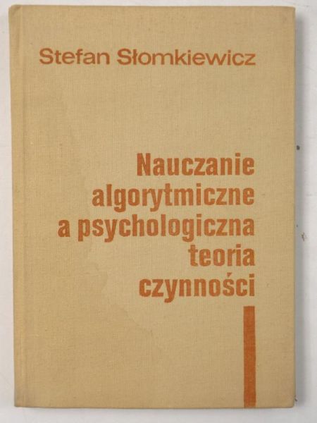 Słomkiewicz Stefan - Nauczanie algorytmiczne a psychologiczna teoria czynności