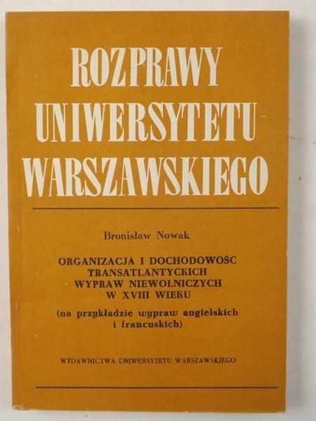 Nowak Bronisław - Organizacja i dochodowość transatlantyckich wypraw niewolniczych w XVIII wieku