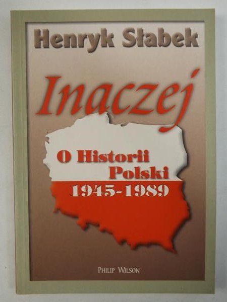 Słabek Henryk - Inaczej o Historii Polski 1945-1989