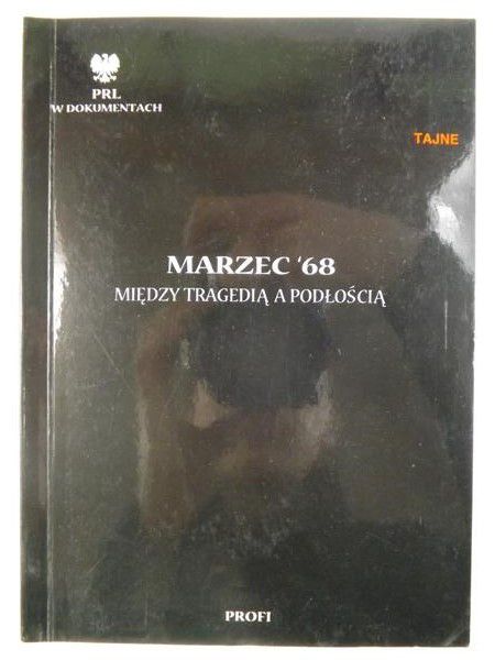 Sołtysiak Grzegorz,    - Marzec '68. Między tragedią a podłością