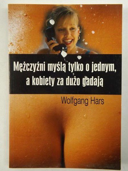 Hars Wolfgang - Mężczyźni myślą tylko o jednym, a kobiety za dużo gadają
