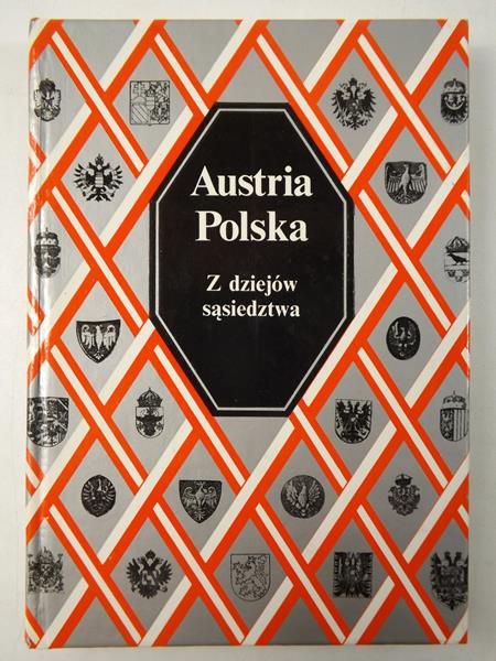 Austria-Polska. Z dziejów sąsiedztwa