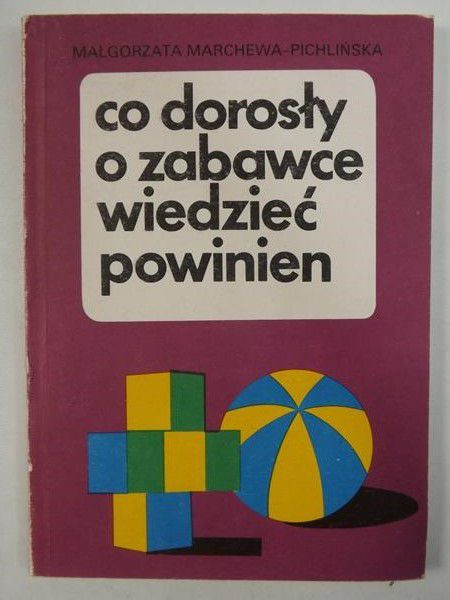 Marchewa-Pichlińska Małgorzata - Co dorosły o zabawce wiedzieć powinien