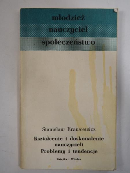 Krawcewicz Stanisław - Kształcenie i doskonalenie nauczycieli. Problemy i tendencje