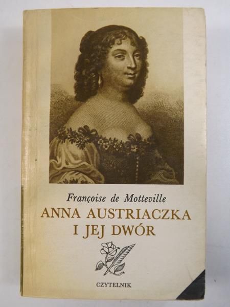 Motteville Francoise - Anna Austriaczka i Jej dwór