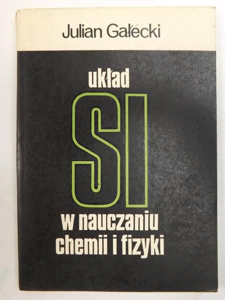 Gałecki Julian - Układ SI w nauczaniu chemii i fizyki