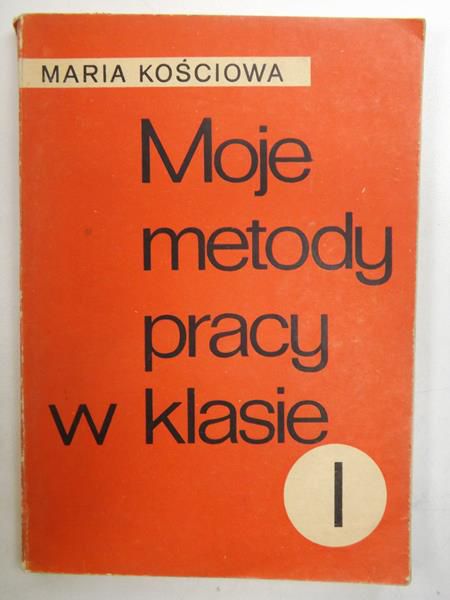 Kościowa Maria - Moje metody pracy w klasie I