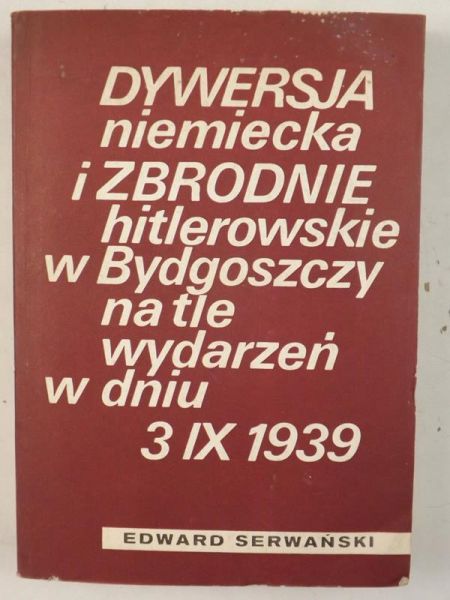 Dywersja niemiecka i zbrodnie hitlerowskie w Bydgoszczy na tle wydarzeń w dniu 3 IX 1939