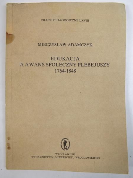Adamczyk Mieczysław - Edukacja a awans społeczny plebejuszy 1764-1848
