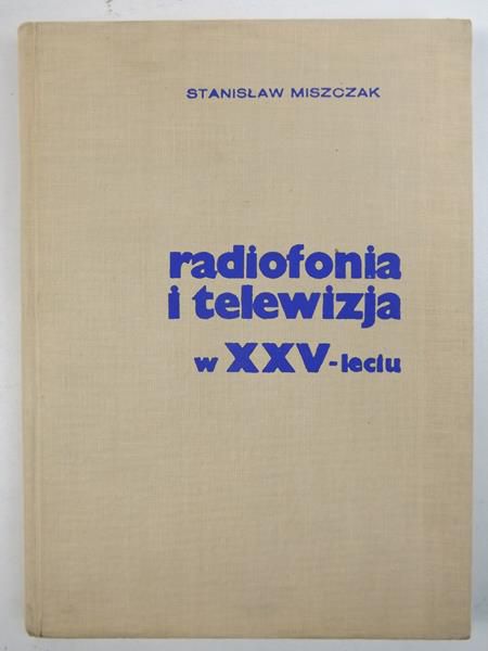 Miszczak Stanisław - Radiofonia i telewizja w XXV-leciu